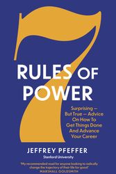 Cover Art for 9781800751262, 7 Rules of Power: Surprising - But True - Advice on How to Get Things Done and Advance Your Career by Jeffrey Pfeffer