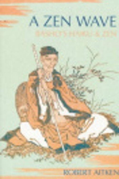Cover Art for 9780834801370, A Zen Wave: Basho's Haiku & Zen by Robert Aitken