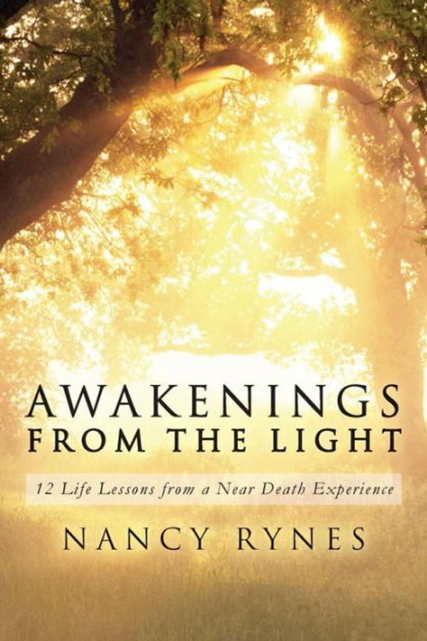 Cover Art for 9781508453741, Awakenings from the Light: 12 Life Lessons from a Near Death Experience by Nancy Rynes