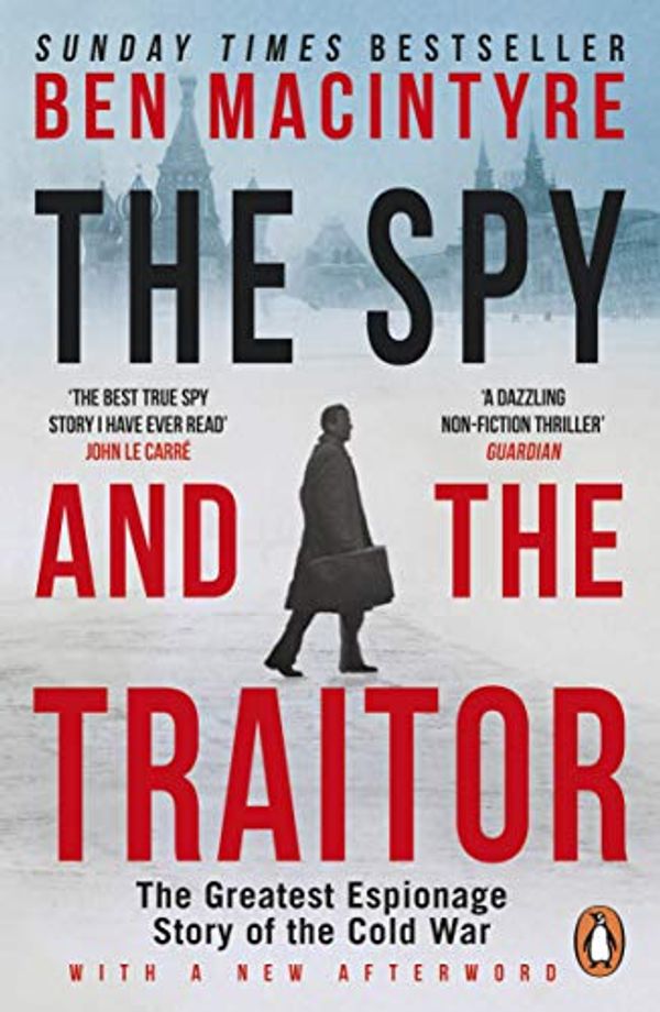 Cover Art for B07B4K1JVJ, The Spy and the Traitor: The Greatest Espionage Story of the Cold War by Ben Macintyre