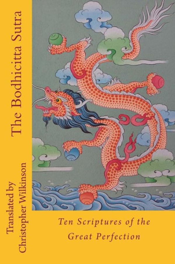 Cover Art for 9781719404051, The Bodhicitta Sutra: Ten Scriptures of the Great Perfection by Christopher Wilkinson