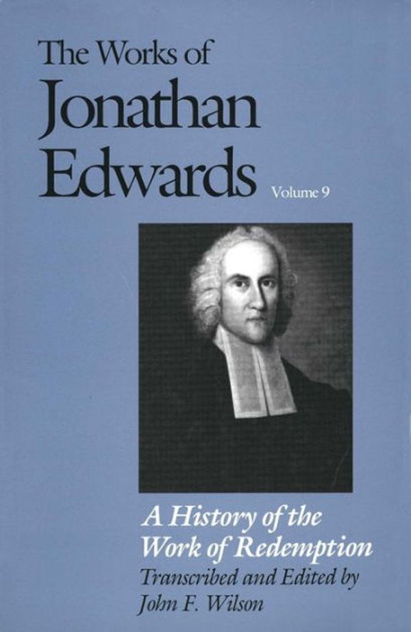 Cover Art for 9780300041552, The Works of Jonathan Edwards, Vol. 9: Volume 9: A History of the Work of Redemption by Jonathan Edwards