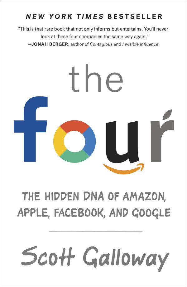 Cover Art for 9780735213678, The Four: The Hidden DNA of Amazon, Apple, Facebook, and Google by Scott Galloway