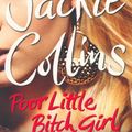 Cover Art for 9781847399199, Poor Little Bitch Girl by Jackie Collins