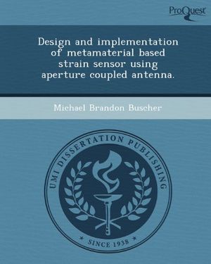 Cover Art for 9781249848905, Design and Implementation of Metamaterial Based Strain Sensor Using Aperture Coupled Antenna. by Michael Brandon Buscher