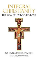Cover Art for 9781735011233, Integral Christianity The Way of Embodied Love by Roland Michael Stanich