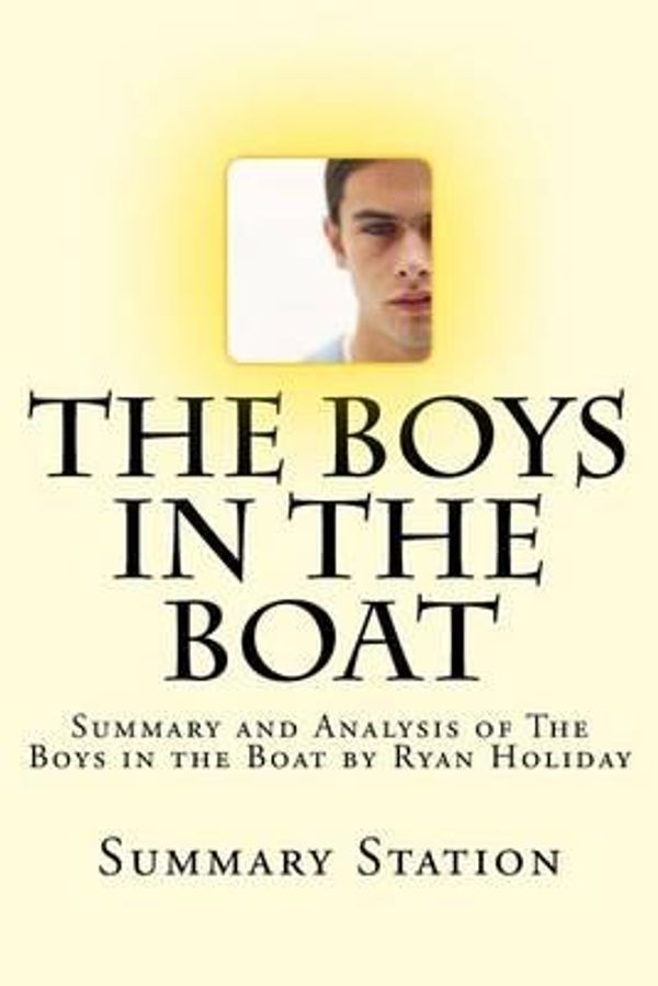 Cover Art for 9781501060854, The Boys in the BoatSummary and Analysis of the Boys in the Boat by Ry... by Summary Station