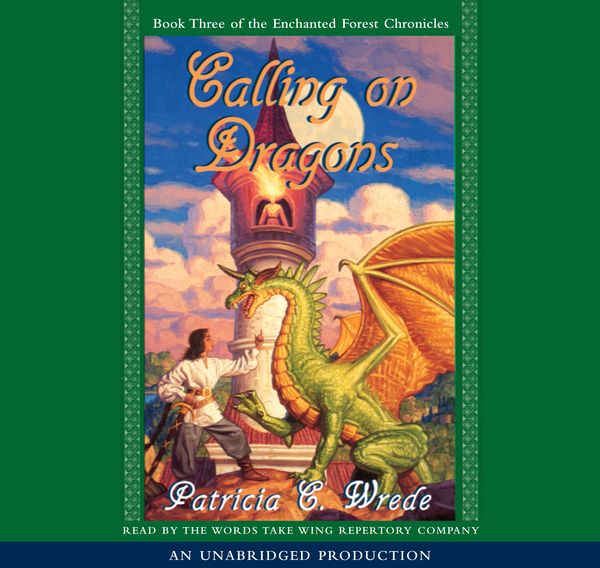 Cover Art for 9780807206379, The Enchanted Forest Chronicles Book Three: Calling on Dragons by Patricia C. Wrede