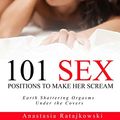 Cover Art for B07217TCLJ, Sex Positions: 101 Sex Positions to Make You Scream: Top Sex Positions, Sex Positions Books, Sex Books, Sex Guide, Advanced Sex Skills & Techniques by Anastasia Ratajkowski