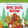 Cover Art for B07KDZ3QY3, The Berenstain Bears' Epic Dog Show: An Early Reader Chapter Book (Berenstain Bears/Living Lights) by Stan Berenstain, Jan Berenstain, Mike Berenstain