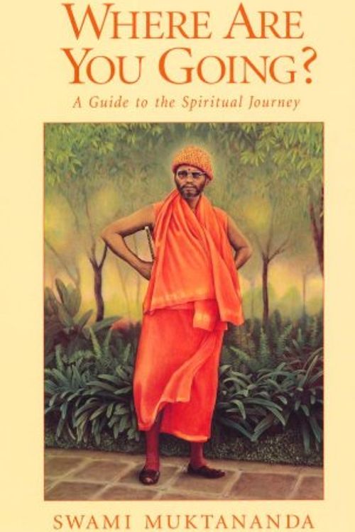 Cover Art for 9780911307603, Where Are You Going?: A Guide to the Spiritual Journey by Swami Muktananda