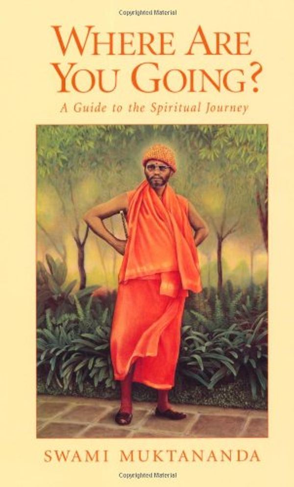 Cover Art for 9780911307603, Where Are You Going?: A Guide to the Spiritual Journey by Swami Muktananda