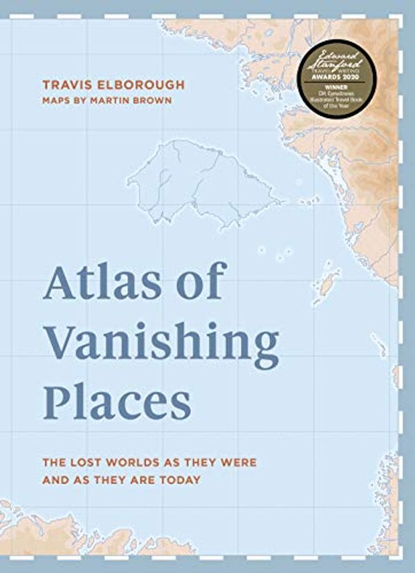 Cover Art for B07WFYN4XZ, Atlas of Vanishing Places:The lost worlds as they were and as they are today by Travis Elborough
