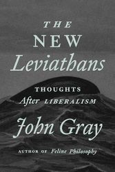 Cover Art for 9780374609733, The New Leviathans: Thoughts After Liberalism by John Gray