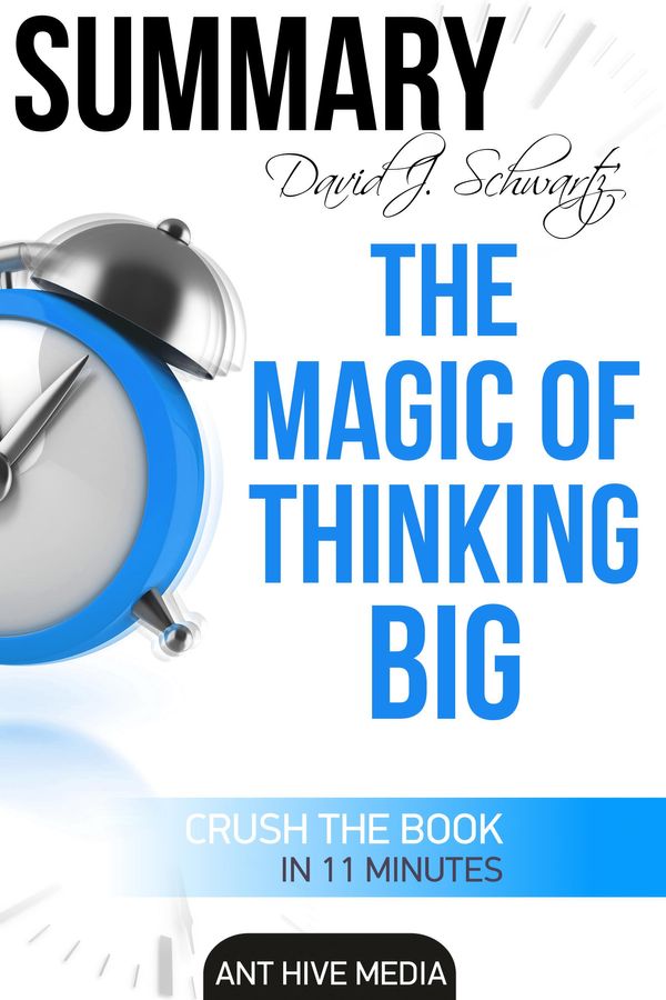 Cover Art for 9781311913968, David J. Schwartz's The Magic of Thinking Big Summary by Ant Hive Media