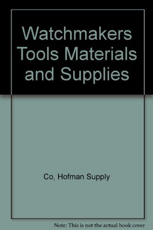 Cover Art for 9781559181303, Watchmakers Tools Materials and Supplies by Co, Hofman Supply