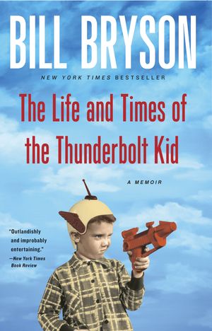 Cover Art for 9780767919371, The Life and Times of the Thunderbolt Kid: A Memoir by Bill Bryson