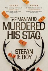 Cover Art for 9781739625108, The Man Who Murdered His Stag: The criminally ingenious and hilarious new adventure that's perfect for fans of Richard Osman's The Thursday Murder Club by Le Roy, Stefan