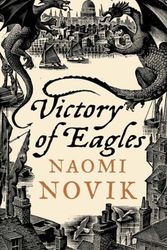 Cover Art for 9780007256754, Victory of Eagles (Temeraire, Book 5) by Naomi Novik