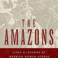 Cover Art for 9780691147208, The Amazons: Lives and Legends of Warrior Women across the Ancient World by Adrienne Mayor