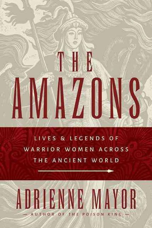 Cover Art for 9780691147208, The Amazons: Lives and Legends of Warrior Women across the Ancient World by Adrienne Mayor