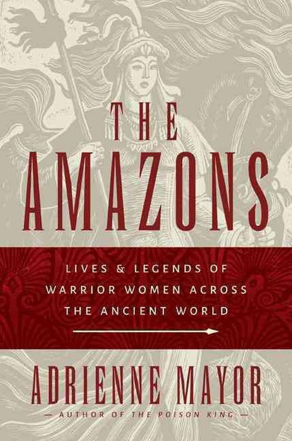 Cover Art for 9780691147208, The Amazons: Lives and Legends of Warrior Women across the Ancient World by Adrienne Mayor