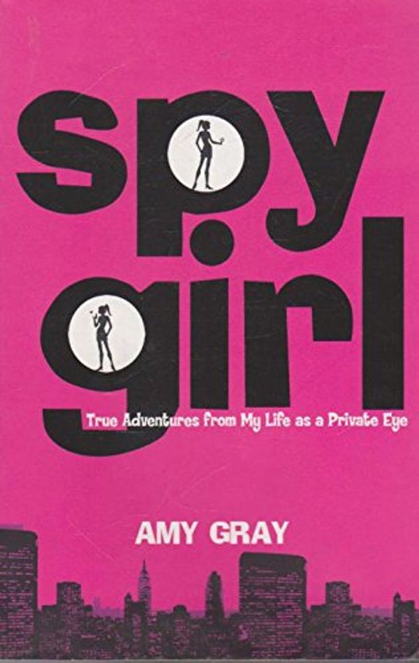 Cover Art for 9781863253000, Spygirl: True Adventures from My Life as a Private Eye by Amy Gray