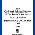 Cover Art for 9781104977719, The Civil and Political History of the State of Tennessee: From Its Earliest Settlement Up to the Year 1796 (1891) by John Haywood
