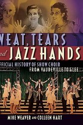 Cover Art for 9781557837721, Sweat, Tears, and Jazz Hands by Mike Weaver