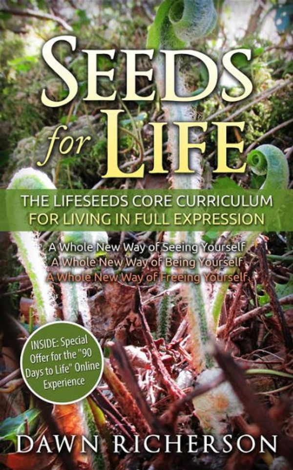 Cover Art for 9780988794719, Seeds for LifeThe Lifeseeds Core Curriculum for Living in Ful... by Dawn Richerson