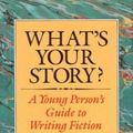 Cover Art for 0046442577816, What's Your Story? : A Young Person's Guide to Writing Fiction by Marion Dane Bauer