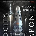 Cover Art for 9781549125997, Velocity Weapon by Megan E. O'Keefe