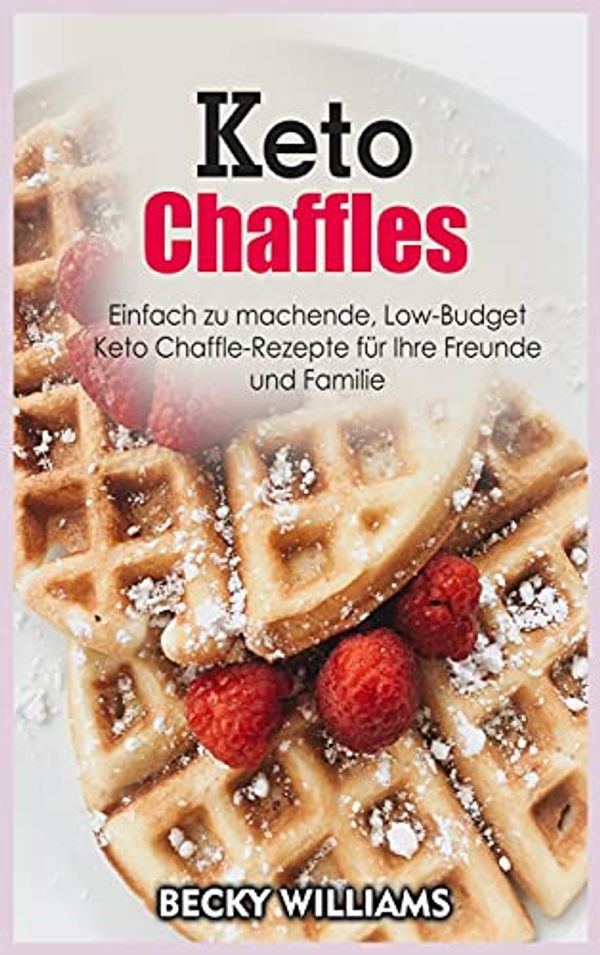 Cover Art for 9781802934076, Keto Chaffles: Einfach zu machende, Low-Budget Keto Chaffle-Rezepte für Ihre Freunde und Familie by Sophie Ross