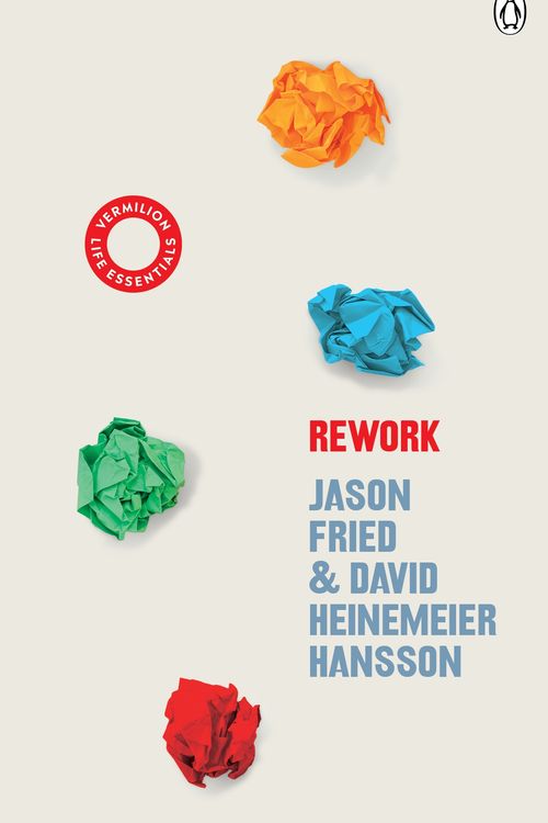 Cover Art for 9781785043024, ReWork: Change the Way You Work Forever by Heinemeier Hansson, David, Jason Fried
