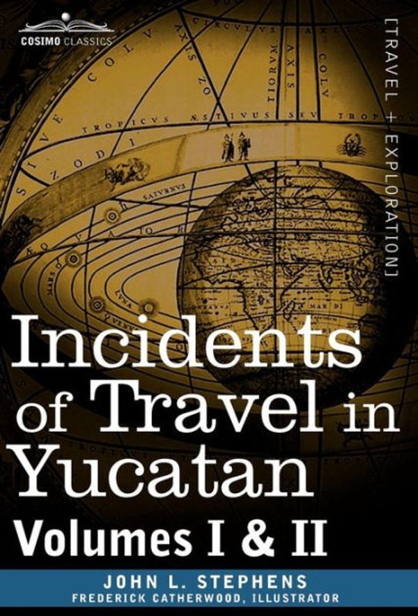 Cover Art for 9781605203799, Incidents of Travel in Yucatan, Vols. I and II by John Lloyd Stephens