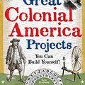 Cover Art for B07F47TBWJ, Great Colonial America Projects: You Can Build Yourself (Build It Yourself) by Kris Bordessa