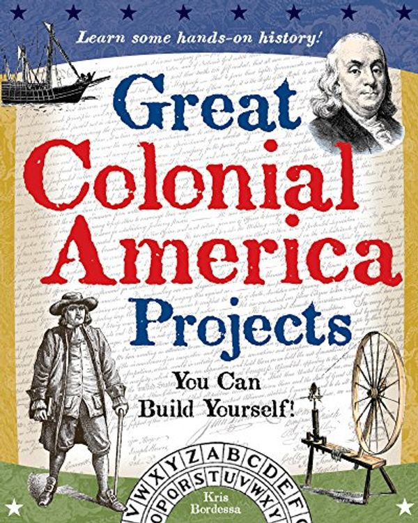 Cover Art for B07F47TBWJ, Great Colonial America Projects: You Can Build Yourself (Build It Yourself) by Kris Bordessa