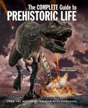 Cover Art for 9781554071814, The Complete Guide to Prehistoric Life by Tim Haines, Paul Chambers