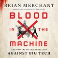 Cover Art for B09SBR563G, Blood in the Machine by Brian Merchant