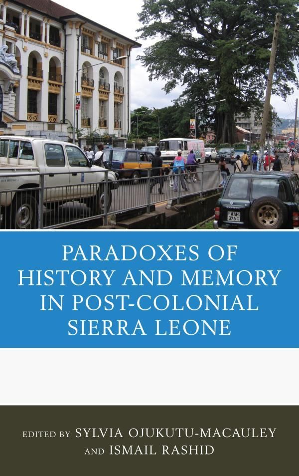 Cover Art for 9780739180037, The Paradoxes of History and Memory in Post-Colonial Sierra Leone by Sylvia Ojukutu-Macauley