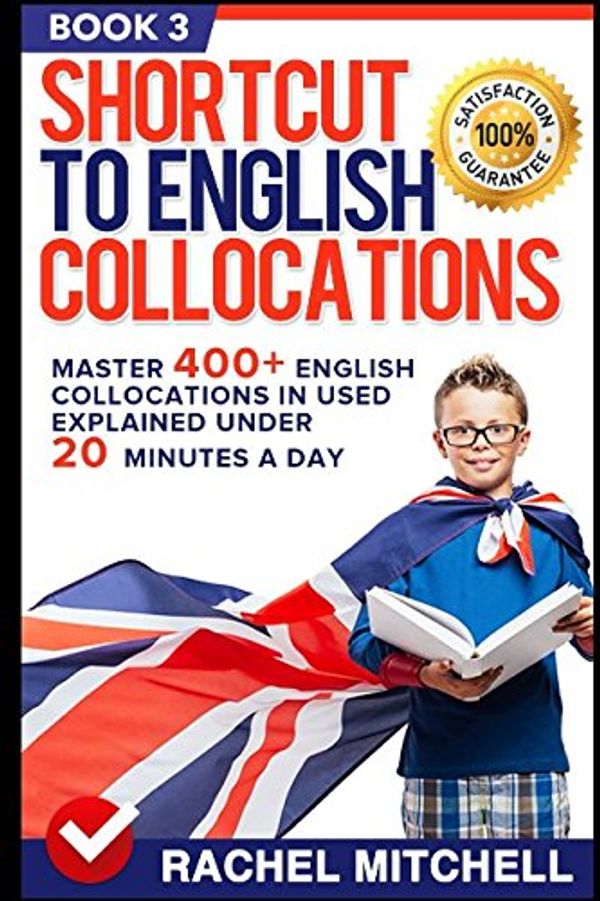 Cover Art for 9781520588179, Shortcut To English Collocations: Master 400+ English Collocations In Used Explained Under 20 Minutes A Day (Book 3) by Rachel Mitchell
