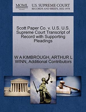 Cover Art for 9781270599012, Scott Paper Co. V. U.S. U.S. Supreme Court Transcript of Record with Supporting Pleadings by W A. Kimbrough, Arthur L. Winn, Additional Contributors