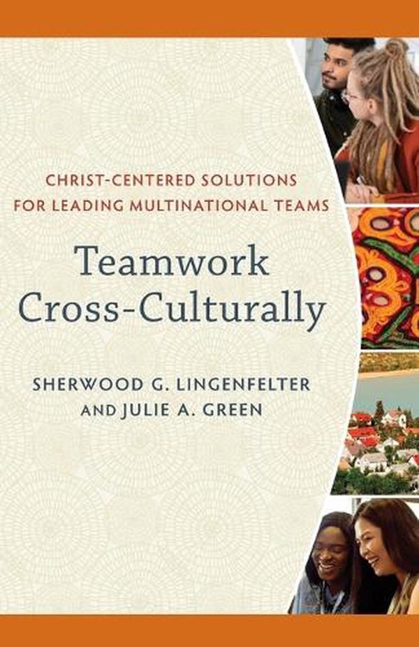 Cover Art for 9781540965448, Teamwork Cross-Culturally: Christ-Centered Solutions for Leading Multinational Teams by Lingenfelter