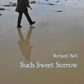 Cover Art for 9781760416874, Such Sweet Sorrow by Richard Bell