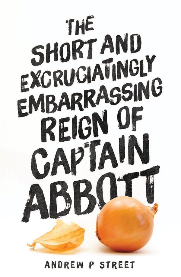 Cover Art for 9781925268805, The Short and Excruciatingly Embarrassing Reign of Captain Abbott by Andrew P Street