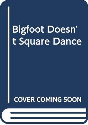 Cover Art for 9780606111287, Bigfoot Doesn't Square Dance by Debbie Dadey