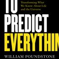 Cover Art for 9781786075710, How to Predict Everything: The Formula Transforming What We Know About Life and the Universe by William Poundstone