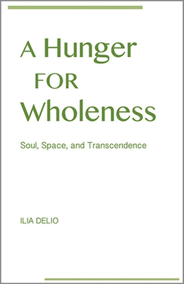 Cover Art for 9780809153749, A Hunger for WholenessSoul, Space, and Transcendence by Ilia Delio