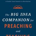 Cover Art for 9781493429226, The Big Idea Companion for Preaching and Teaching: A Guide from Genesis to Revelation by Matthew D. Kim, Scott M. Gibson