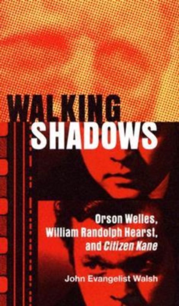 Cover Art for 9780299205003, Walking Shadows: Orson Welles, William Randolph Hearst, and Citizen Kane by John Evangelist Walsh